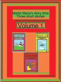 bokomslag Martin Meza's Story Time Three Short Stories Volume 1