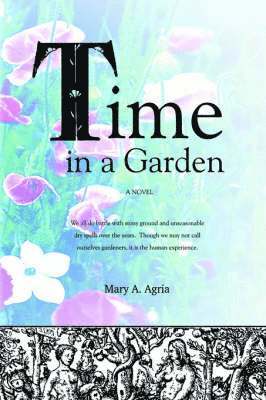 Mary A Agria, Mary a. Agria, A Agria, Mary - Time in a Garden, Häftad