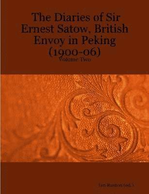 bokomslag The Diaries of Sir Ernest Satow, British Envoy in Peking (1900-06) - Volume Two