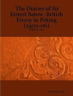 Ernest Mason Satow, Ian Ruxton - Diaries of Sir Ernest Satow, British Envoy in Peking (1900-06) - Volume Two, Häftad