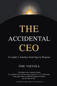 bokomslag The Accidental CEO - A Leader's Journey from Ego to Purpose