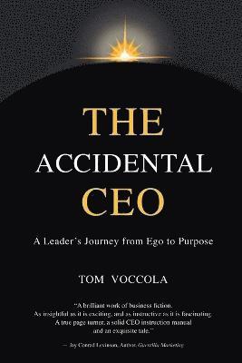 The Accidental CEO - A Leader's Journey from Ego to Purpose 1