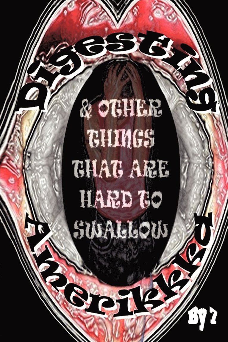 Digesting Amerikkka & Other Things That are Hard to Swallow