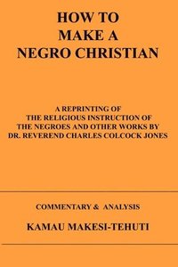 bokomslag How To Make A Negro Christian