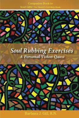 Barbara J Gill - Soul Rubbing Exercises: A Personal Vision Quest, Häftad