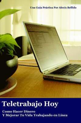 Teletrabajo Hoy: Como Hacer Dinero Y Mejorar Tu Vida Trabajando En Linea