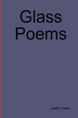 Justin Lowe - Glass Poems, Inbunden