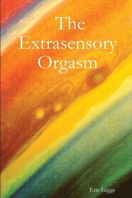 Eric Legge - Extrasensory Orgasm, Häftad