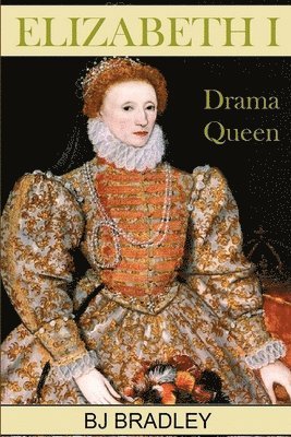 bokomslag Elizabeth I -Drama Queen