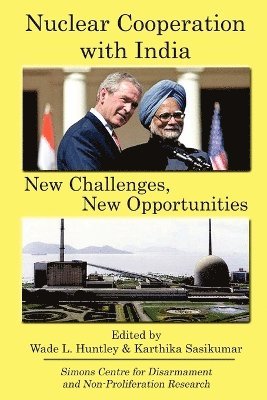Program Director Wade L. Huntley, Karthika Sasikumar, Wade L. Huntley - Nuclear Cooperation with India: New Challenges, New Opportunities, Häftad
