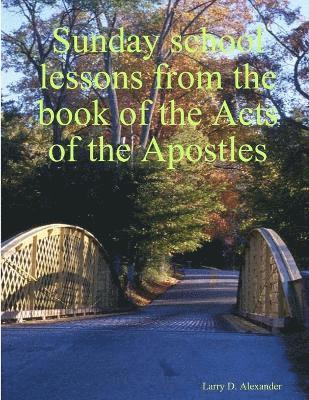 Sunday School Lessons from the Book of the Acts of the Apostles 1