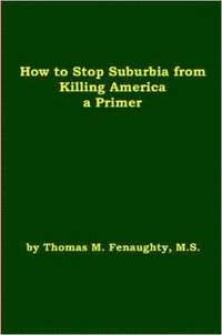 bokomslag How to Stop Suburbia from Killing America! A Primer.