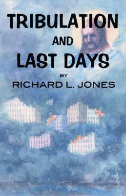 Richard L. Jones - Tribulation and Last Days, Häftad