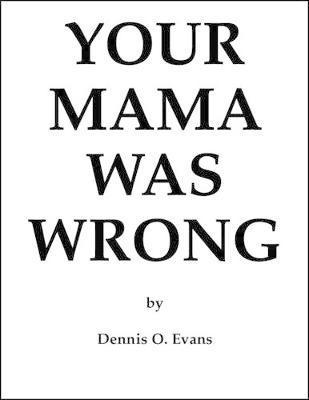 Dennis O Evans, Dennis O. Evans - Your Mama Was Wrong, Häftad