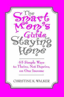Christine Walker - Smart Mom's Guide to Staying Home, Häftad