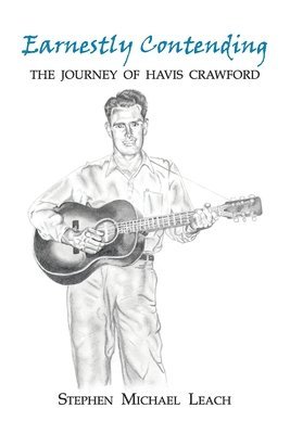 Earnestly Contending - the Journey of Havis Crawford 1