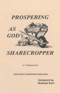 bokomslag Prospering as God's Sharecropper, Vegetable Gardening Made Easy... God Inspired Ways