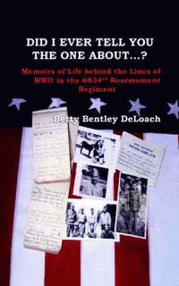 bokomslag Did I Tell You the One About...? Memoirs of Life Behind the Lines of WWII the 6834th Rearmament Regiment