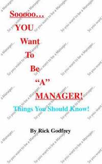 bokomslag Sooooo...You Want To Be a Manager! Things You Should Know!