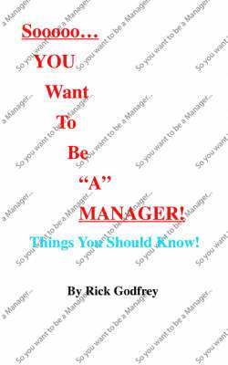 Sooooo...You Want To Be a Manager! Things You Should Know! 1