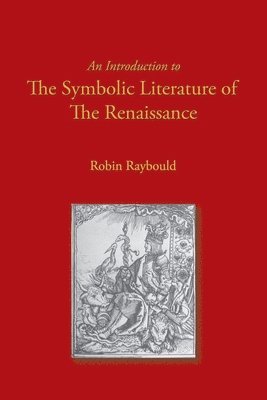 Robin Raybould - Introduction to the Symbolic Literature of the Renaissance, Häftad