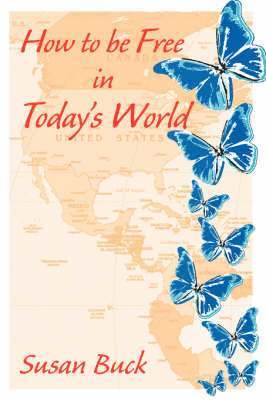 Susan J. Buck, Susan Buck - How to be Free in Today's World, Häftad