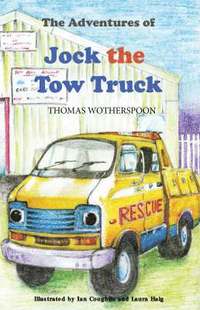 bokomslag The Adventures of Jock the Tow Truck, to the Rescue