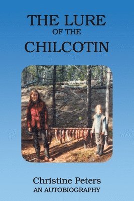 Christine Peters - Lure of the Chilcotin, Häftad