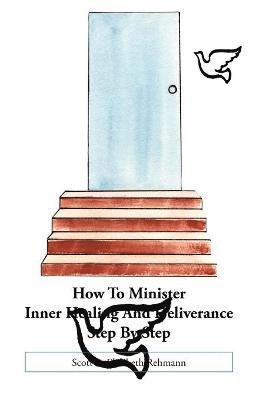 How to Minister Inner Healing and Deliverance Step by Step 1