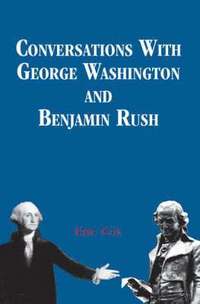 bokomslag Conversations with George Washington and Benjamin Rush