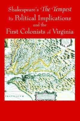 Shakespeare's The Tempest, Its Political Implications and the First Colonists of Virginia (Black and White Edition) 1