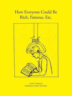 How Everyone Could be Rich, Famous, Etc
