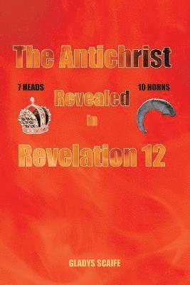 The Antichrist Revealed In Revelation 12 1