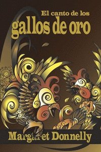 bokomslag El Canto De Los Gallos De Oro