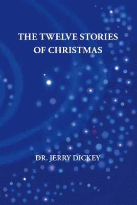 Jerry Dickey, Dr. Jerry Dickey - Twelve Stories of Christmas, Häftad