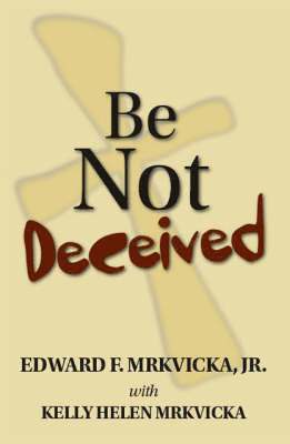 Be Not Deceived 1