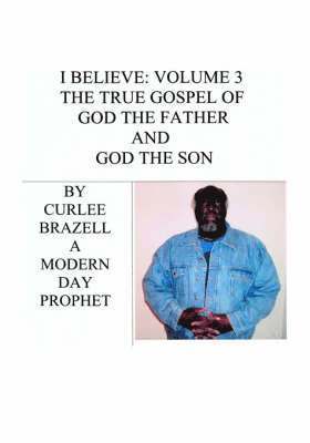 bokomslag I Believe: Volume 3 - The True Gospel of God the Father and God the Son