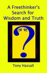 bokomslag A Freethinker's Search for Wisdom and Truth