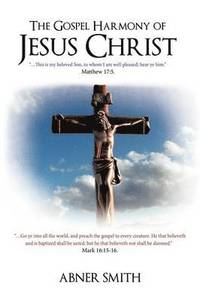 bokomslag The Gospel Harmony of Jesus Christ