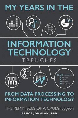 bokomslag My Years in the Information Technology Trenches, From Data Processing to Information Technology