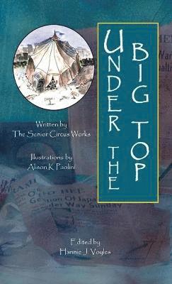 The Senior Circus Works, Senior Circus W The Senior Circus Works, Hannie J. Voyles, J. Voyles Hannie J. Voyles - Under the Big Top, Inbunden