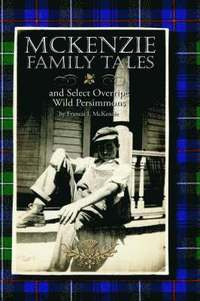 bokomslag McKenzie Family Tales and Select Overripe Wild Persimmons