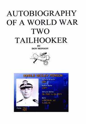 Donald Monson - Autobiography of a World War Two Tailhooker, Inbunden