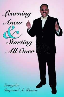 Raymond A. Benson - Learning Anew & Starting All Over, Inbunden
