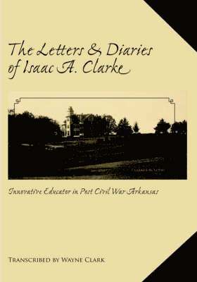Letters and Diaries of Isaac A. Clarke