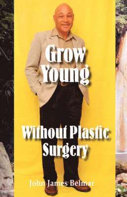 bokomslag Grow Young Without Plastic Surgery