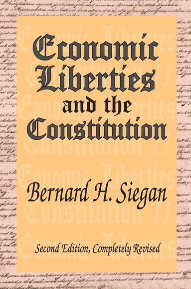 Bernard H. Siegan - Economic Liberties and the Constitution, Häftad