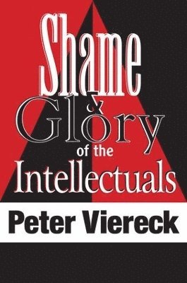 Peter Viereck - Shame and Glory of the Intellectuals, Häftad