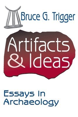 Bruce Trigger - Artifacts and Ideas, Häftad