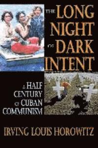 The Long Night of Dark Intent: A Half Century of Cuban Communism